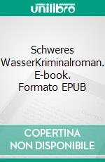 Schweres WasserKriminalroman. E-book. Formato EPUB ebook di Hajo Heider