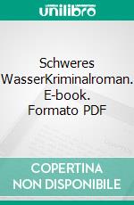 Schweres WasserKriminalroman. E-book. Formato PDF ebook di Hajo Heider