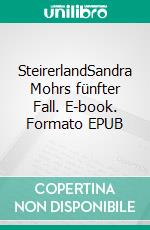 SteirerlandSandra Mohrs fünfter Fall. E-book. Formato EPUB ebook