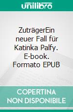 ZuträgerEin neuer Fall für Katinka Palfy. E-book. Formato EPUB ebook