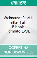 WeinrauschPalzkis elfter Fall. E-book. Formato EPUB ebook