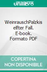 WeinrauschPalzkis elfter Fall. E-book. Formato PDF ebook di Harald Schneider