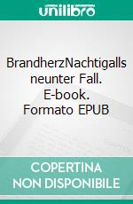 BrandherzNachtigalls neunter Fall. E-book. Formato EPUB ebook