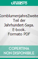 KornblumenjahreZweiter Teil der Jahrhundert-Saga. E-book. Formato PDF ebook di Eva-Maria Bast