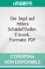 Die Jagd auf Hitlers SchädelThriller. E-book. Formato PDF ebook di Henning Brekenkamp