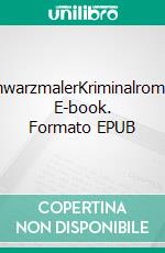 SchwarzmalerKriminalroman. E-book. Formato EPUB ebook di Harald Pflug