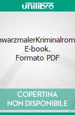 SchwarzmalerKriminalroman. E-book. Formato PDF ebook