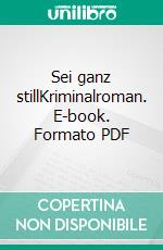 Sei ganz stillKriminalroman. E-book. Formato PDF ebook