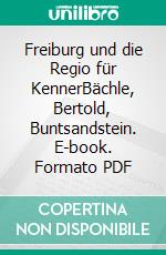 Freiburg und die Regio für KennerBächle, Bertold, Buntsandstein. E-book. Formato PDF ebook di Thomas Erle