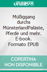 Müßiggang durchs MünsterlandPaläste, Pferde und mehr. E-book. Formato EPUB ebook di Swantje Naunin