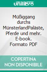 Müßiggang durchs MünsterlandPaläste, Pferde und mehr. E-book. Formato PDF ebook di Swantje Naunin