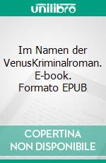 Im Namen der VenusKriminalroman. E-book. Formato EPUB ebook