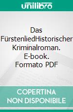 Das FürstenliedHistorischer Kriminalroman. E-book. Formato PDF