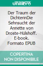 Der Traum der DichterinDie Sehnsucht der Annette von Droste-Hülshoff. E-book. Formato EPUB ebook