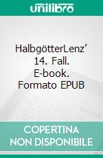 HalbgötterLenz’ 14. Fall. E-book. Formato EPUB ebook di Matthias P. Gibert