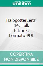 HalbgötterLenz’ 14. Fall. E-book. Formato PDF ebook di Matthias P. Gibert