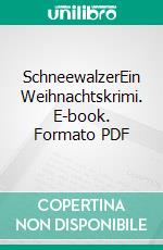 SchneewalzerEin Weihnachtskrimi. E-book. Formato PDF ebook