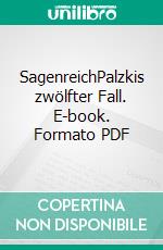 SagenreichPalzkis zwölfter Fall. E-book. Formato PDF ebook