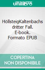 HöllsteigKaltenbachs dritter Fall. E-book. Formato EPUB ebook