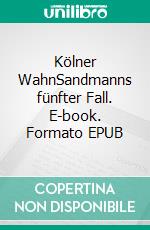 Kölner WahnSandmanns fünfter Fall. E-book. Formato EPUB