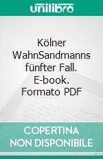 Kölner WahnSandmanns fünfter Fall. E-book. Formato PDF