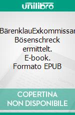 BärenklauExkommissar Bösenschreck ermittelt. E-book. Formato EPUB