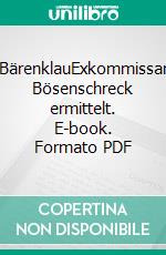 BärenklauExkommissar Bösenschreck ermittelt. E-book. Formato PDF ebook di Ralf Waiblinger