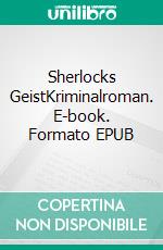 Sherlocks GeistKriminalroman. E-book. Formato EPUB ebook di Wolfgang Kemmer