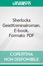 Sherlocks GeistKriminalroman. E-book. Formato PDF ebook di Wolfgang Kemmer