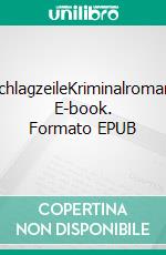 SchlagzeileKriminalroman. E-book. Formato EPUB ebook di Rolf von Siebenthal