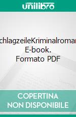 SchlagzeileKriminalroman. E-book. Formato PDF ebook di Rolf von Siebenthal