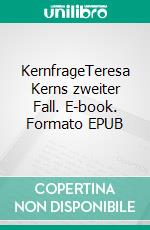 KernfrageTeresa Kerns zweiter Fall. E-book. Formato EPUB ebook di Andrea Weisbrod