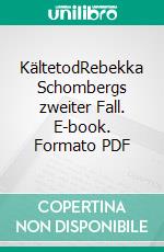 KältetodRebekka Schombergs zweiter Fall. E-book. Formato PDF ebook di Patricia Holland Moritz