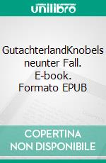 GutachterlandKnobels neunter Fall. E-book. Formato EPUB ebook di Klaus Erfmeyer