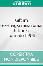 Gift im BrezelteigKriminalroman. E-book. Formato EPUB ebook di Ulrich Maier