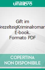 Gift im BrezelteigKriminalroman. E-book. Formato PDF ebook