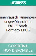 SinnenrauschTannenbergs ungewöhnlichster Fall. E-book. Formato EPUB ebook