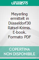 Meyerling ermittelt in Düsseldorf30 Rätsel-Krimis. E-book. Formato PDF ebook di Susann Brennero