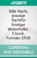 Stille Nacht, grausige NachtEin frostiger Winterthriller. E-book. Formato EPUB ebook