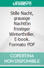 Stille Nacht, grausige NachtEin frostiger Winterthriller. E-book. Formato PDF ebook