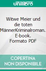 Witwe Meier und die toten MännerKriminalroman. E-book. Formato PDF ebook di Jette Johnsberg