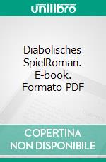 Diabolisches SpielRoman. E-book. Formato PDF ebook di Petra K. Gungl