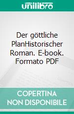 Der göttliche PlanHistorischer Roman. E-book. Formato PDF ebook di Andreas Pittler