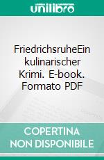 FriedrichsruheEin kulinarischer Krimi. E-book. Formato PDF ebook