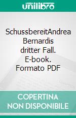 SchussbereitAndrea Bernardis dritter Fall. E-book. Formato PDF ebook