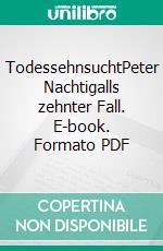 TodessehnsuchtPeter Nachtigalls zehnter Fall. E-book. Formato PDF ebook