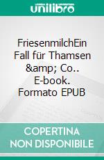 FriesenmilchEin Fall für Thamsen &amp; Co.. E-book. Formato EPUB