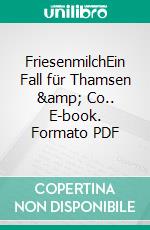 FriesenmilchEin Fall für Thamsen &amp; Co.. E-book. Formato PDF ebook