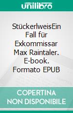 StückerlweisEin Fall für Exkommissar Max Raintaler. E-book. Formato EPUB ebook