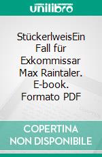 StückerlweisEin Fall für Exkommissar Max Raintaler. E-book. Formato PDF ebook di Michael Gerwien